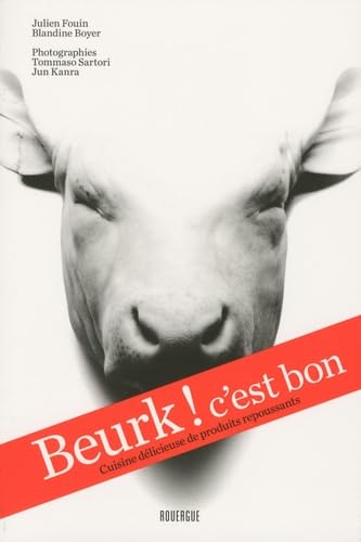 Beurk ! c'est bon: Cuisine délicieuse de produits repoussants 9782812600968