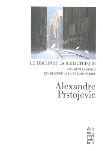 Le témoin et la bibliothèque: Comment la Shoah est devenu un sujet romanesque 9782350183213