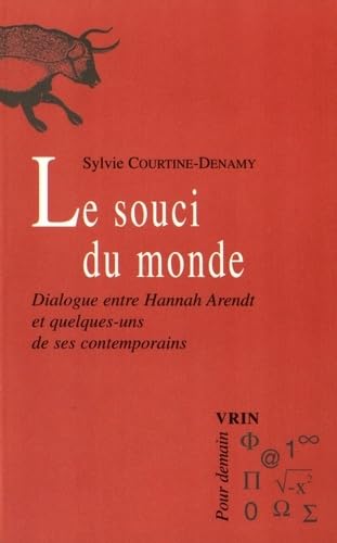 Le souci du monde. Dialogue entre Hannah Arendt et quelques-uns de ses contemporains 9782711614028