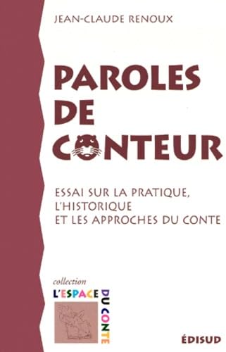 Paroles de conteur: Essai sur la pratique, l'historique et les approches du conte 9782744901126