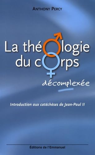 La théologie du corps décomplexée : Introduction aux catéchèses de Jean-Paul II 9782353890095