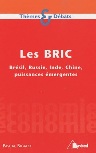 Les BRIC : Brésil, Russie, Inde, Chine, les puissances économiques du XXIe siècle 9782749509631