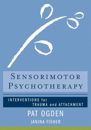 Sensorimotor Psychotherapy: Interventions for Trauma and Attachment 9780393706130