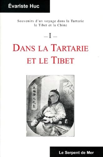 Souvenirs D'Un Voyage Dans La Tartarie, Le Tibet Et La Chine. Tome 1, Dans La Tartarie Et Le Tibet 9782913490017