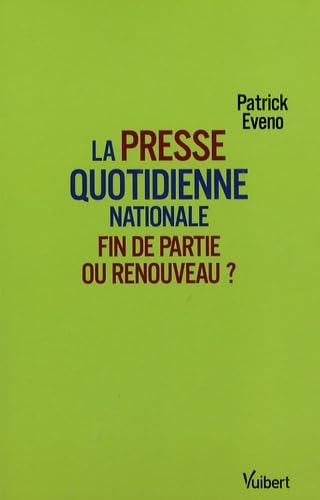 La presse quotidienne nationale: Fin de partie ou renouveau ? 9782711714797