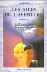 Les ailes de l'aventure / histoire folle et aventureuse d'un aviateur... 9782737302558