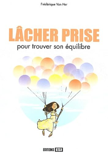 Lâcher prise: Pour trouver son équilibre 9782353557882