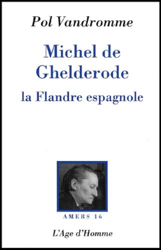 Michel de Ghelderode : La Flandre espagnole 9782825115152