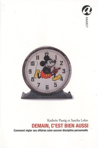 Demain c'est bien aussi: Apprendre à gérer sa vie sans aucune discipline personnelle 9782352660644