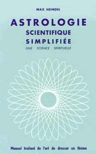Astrologie scientifique simplifiée : Manuel traitant de l'art de dresser un thème 9782911708183