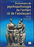 Dictionnaire de psychopathologie de l'enfant et de l'adolescent 9782130507413