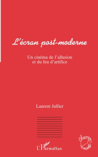 L'écran post-moderne: Un cinéma de l'allusion et du feu d'artifice 9782738450838