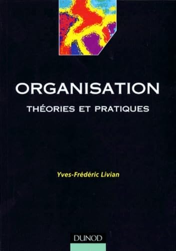 Organisation. Theories Et Pratiques 9782100040759