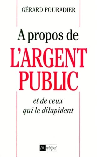 A propos de l'argent public et de ceux qui le dilapident 9782841871582