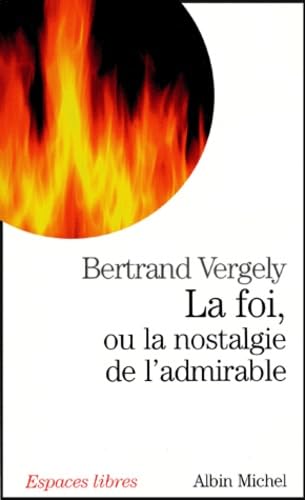 La Foi, ou la nostalgie de l'admirable 9782226154293