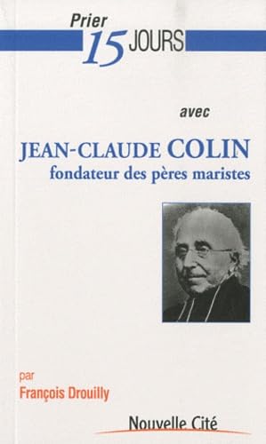 Prier 15 jours avec Jean-Claude Colin, fondateur des Pères Maristes 9782853136150