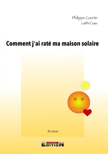 Comment J'Ai Rate Ma Maison Solaire 9782352097457