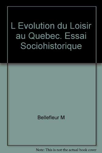 EVOLUTION DU LOISIR AU QUEBEC. ESSAI SOCIOHISTORIQUE 9782760509672