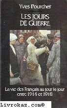 Les jours de Guerre - La vie des Français au jour le jour entre 1914 et 1918 9782259003728