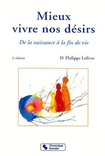 Mieux Vivre Nos Desirs. De La Naissance A La Fin De Vie, 2eme Edition 9782850083136