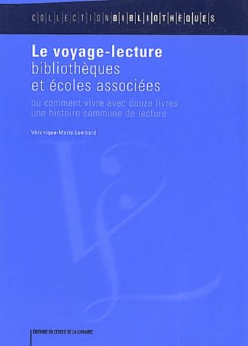 Le voyage-lecture: Bibliothèques et écoles associées ou comment vivre avec douze livres une histoire commune de lecture 9782765408659