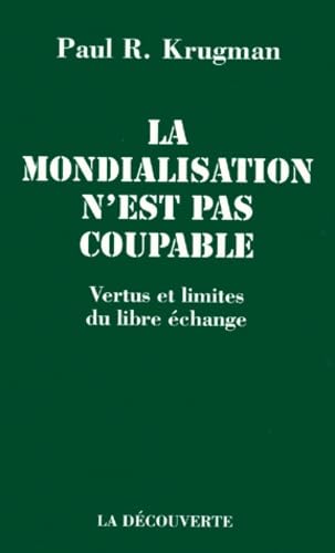 La Mondialisation N'Est Pas Coupable. Vertus Et Limites Du Libre-Echange 9782707128133