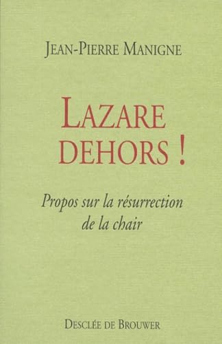 Lazare dehors ! Propos sur la résurrection de la chair 9782220043074