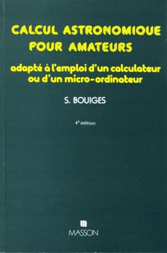 Calcul astronomique pour amateurs: Adapté à l'emploi d'un calculateur ou d'un micro-ordinateur 9782225782657