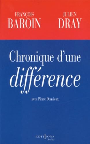 Chronique d'une différence: François Baroin, Julien Dray 9782863918821