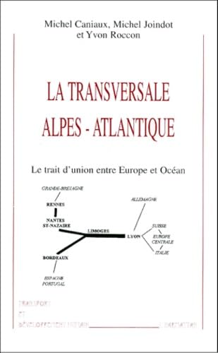 La transversale Alpes-Atlantique : le trait d'union entre Europe et océan 9782738487902