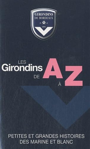 Les Girondins de A à Z: Petites et grandes histoires des marine et blanc 9782359850314