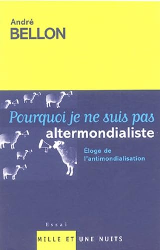 Pourquoi je ne suis pas altermondialiste: Eloge de l'antimondialisation 9782842058678