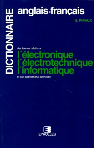 Dictionnaire Des Termes Relatifs A L'Electronique, L'Electrotechnique, L'Informatique Et Aux Applications Connexes. Edition Bilingue Anglais-Francais 9782212008708