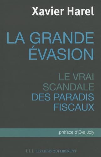 La grande évasion: Le vrai scandale des paradis fiscaux 9782918597049