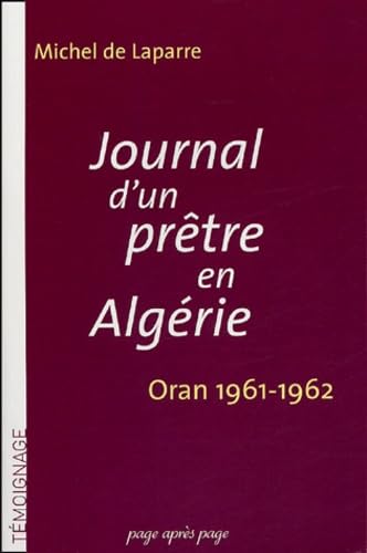Journal d'un prêtre en Algérie: Oran 1961-1962 9782847640199
