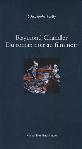 Raymond Chandler : Du roman noir au film noir 9782912673954