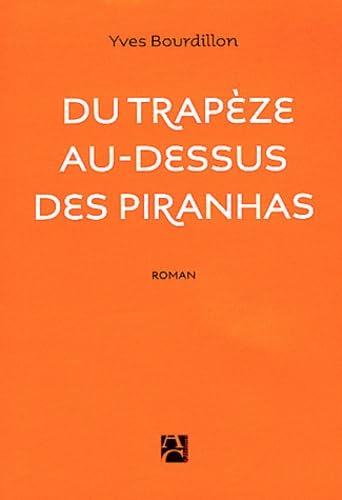 Du trapèze au-dessus des piranhas 9782843375941