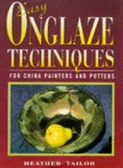 Easy Onglaze Techniques: For China Painters and Potters 9780713647266