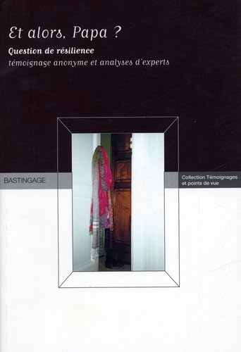 Et alors papa ?: Question de résilience : Récit biographique & Analyses d'experts 9782350600000