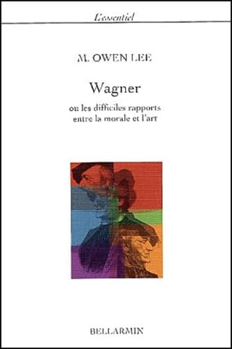 Wagner : ou les difficiles rapports entre la morale et l'art 9782890079267