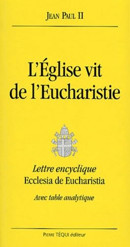 L'Eglise vit de l'Eucharistie. Lettre encyclique Ecclesia de Eucharistia, avec table analytique 9782740310359