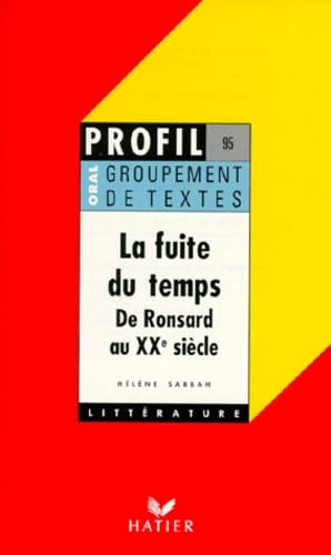 La Fuite du temps : de Ronsard au XIXe siècle, groupement de textes, oral de français 9782218058936