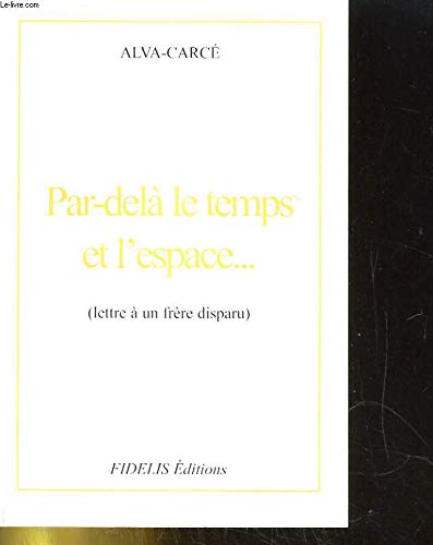 Par-delà le temps et l'espace : Lettre à un frère disparu 9782911091025