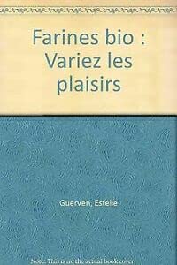 Farines bio: Variez les plaisirs 9782350351001