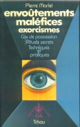 Envoûtements maléfices exorcismes. Cas de possession. Rituels secrets. Techniques et pratiques. 