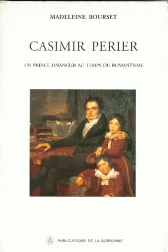 Casimir Perier. Un Prince Financier Au Temps Du Romantisme 9782859442491