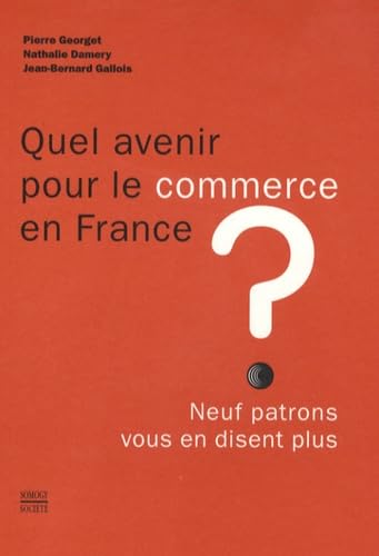 Quel avenir pour le commerce en France ?: Neuf patrons vous en disent plus 9782757201381