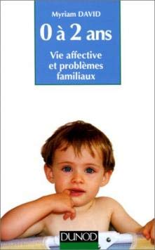 L'enfant de 0 à 2 ans : Vie affective et problèmes familiaux 9782100038343