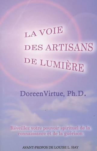 La voie des artisans de lumière - Réveillez votre pouvoir spirituel de la connaissance et de la guérison 9782895654193