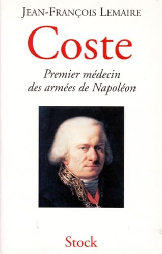 Jean-François Coste : Premier médecin des armées de Napoléon 9782234047846